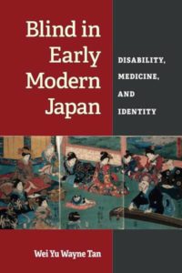 Blind in Early Modern Japan: Disability, Medicine, and Identity by Dr. Wei Yu Wayne Tan