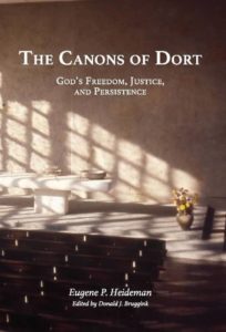 The Canons of Dort: God’s Freedom, Justice, and Persistence by Eugene P. Heideman