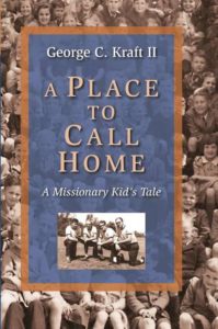 A Place to Call Home: A Missionary Kid’s Tale by George C. Kraft II
